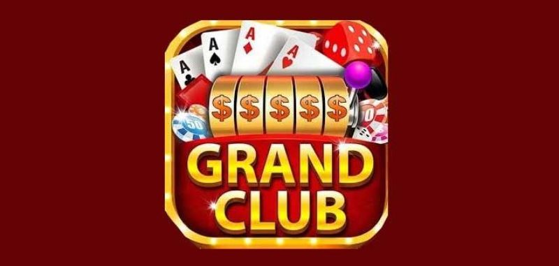 Grand Club – Nổ hũ liên tục, quay là trúng, trúng là giàu to hot 2023